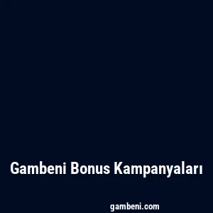 Gambeni Bonus Kampanyaları