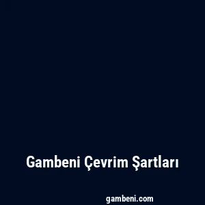 Gambeni Çevrim Şartları