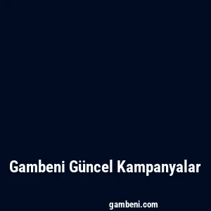 Gambeni Güncel Kampanyalar