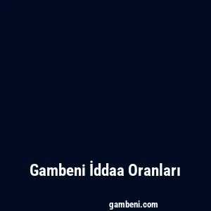 Gambeni İddaa Oranları